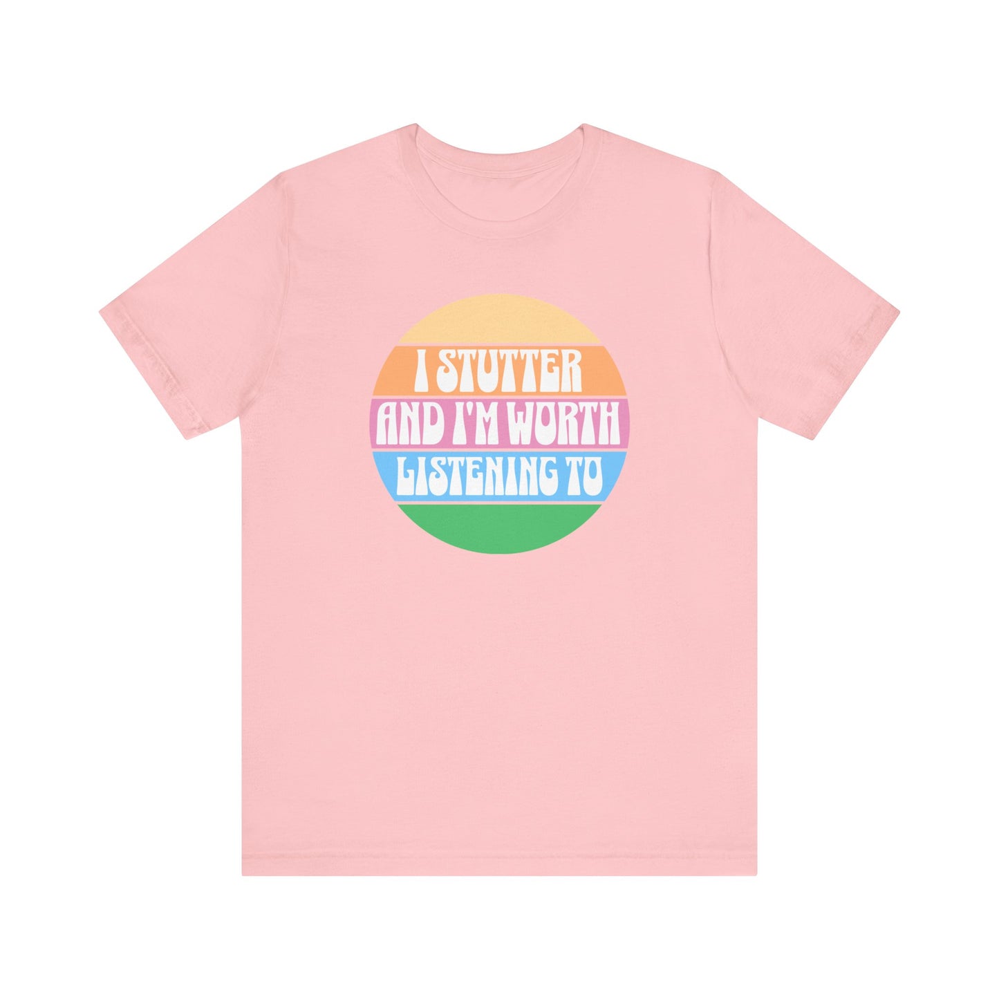 I Stutter and I'm Worth Listening To Tshirt - Normalize Stuttering Challenge