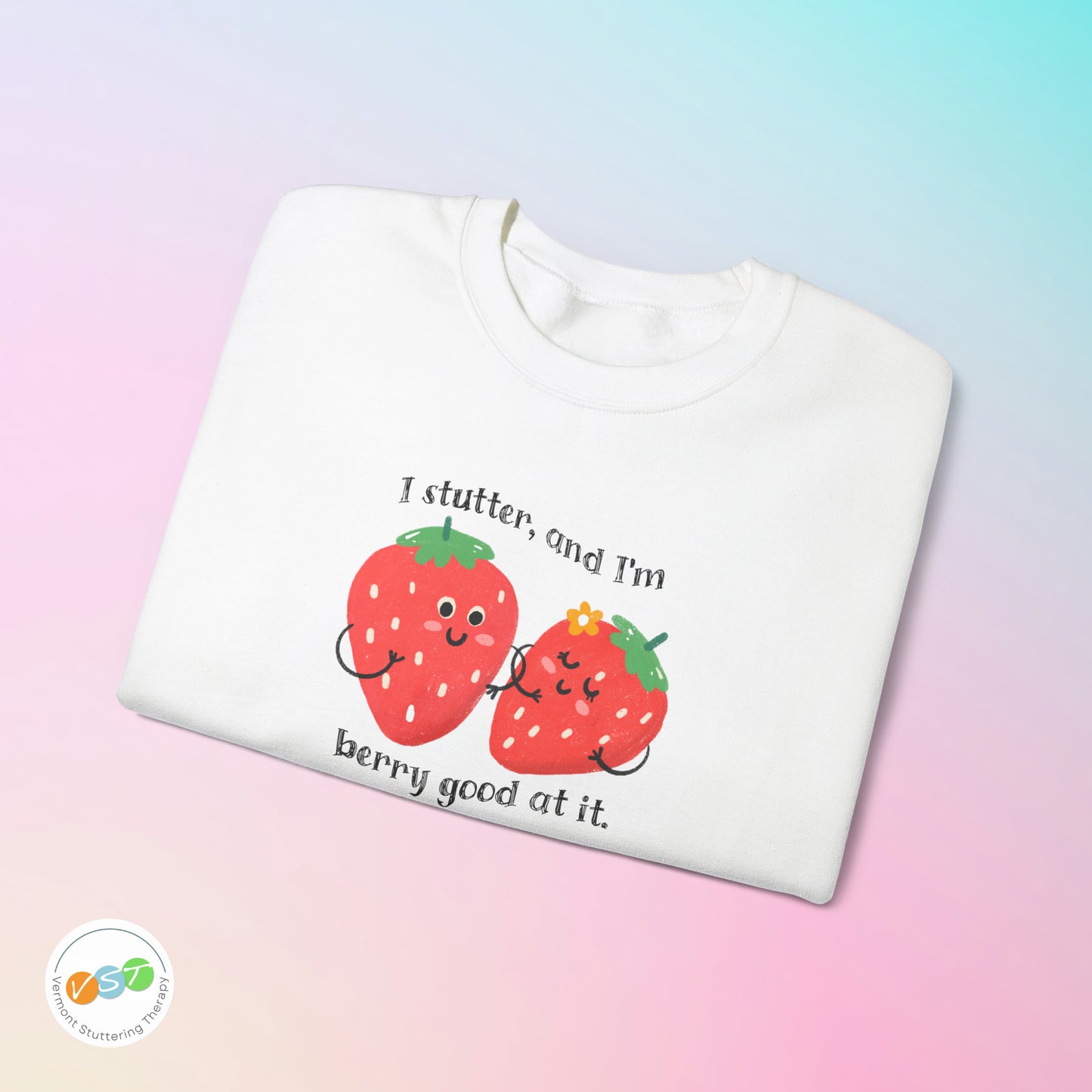 I Stutter and I'm Berry Good at It Strawberry Stuttering Sweatshirt