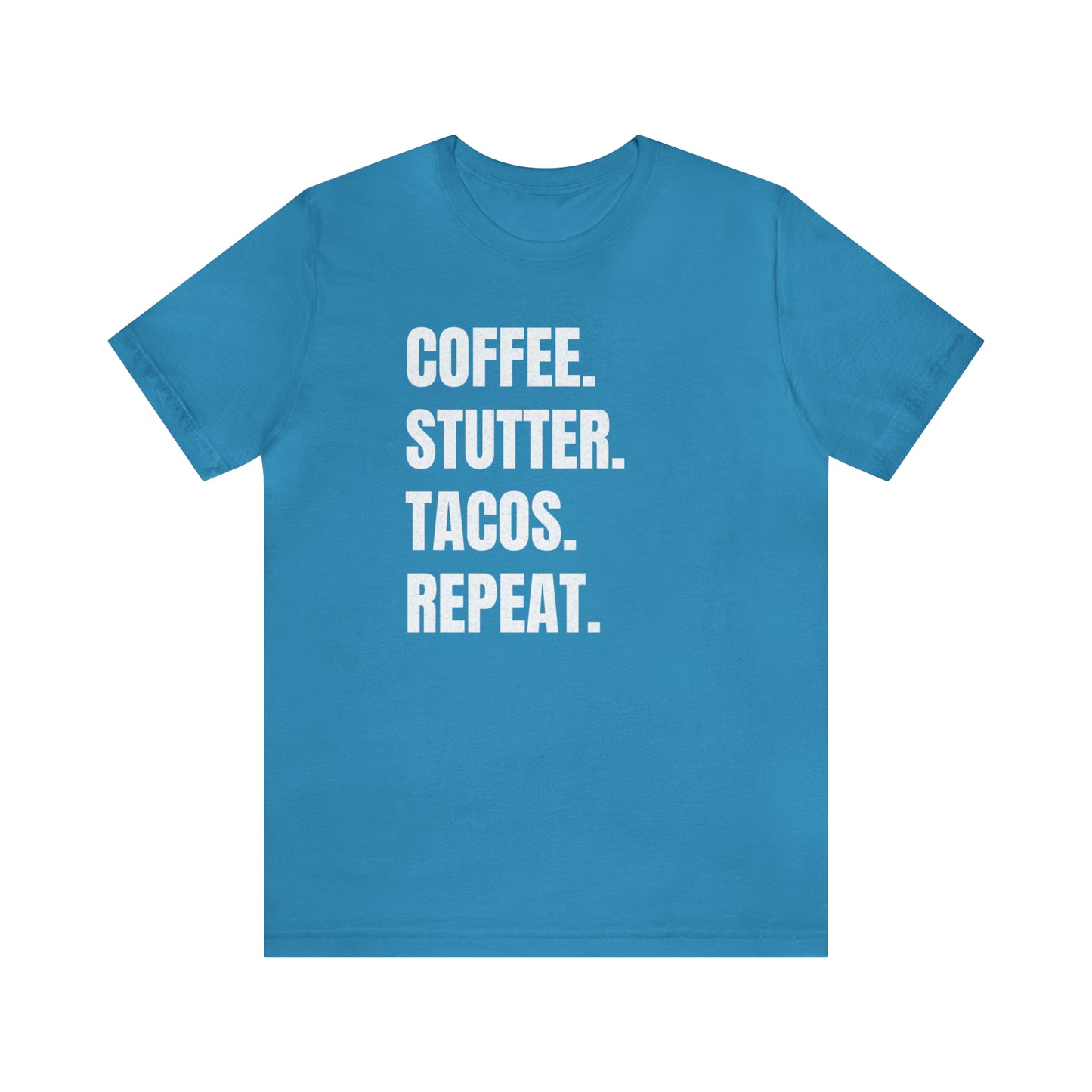 Coffee. Stutter. Tacos. Repeat. T-shirt