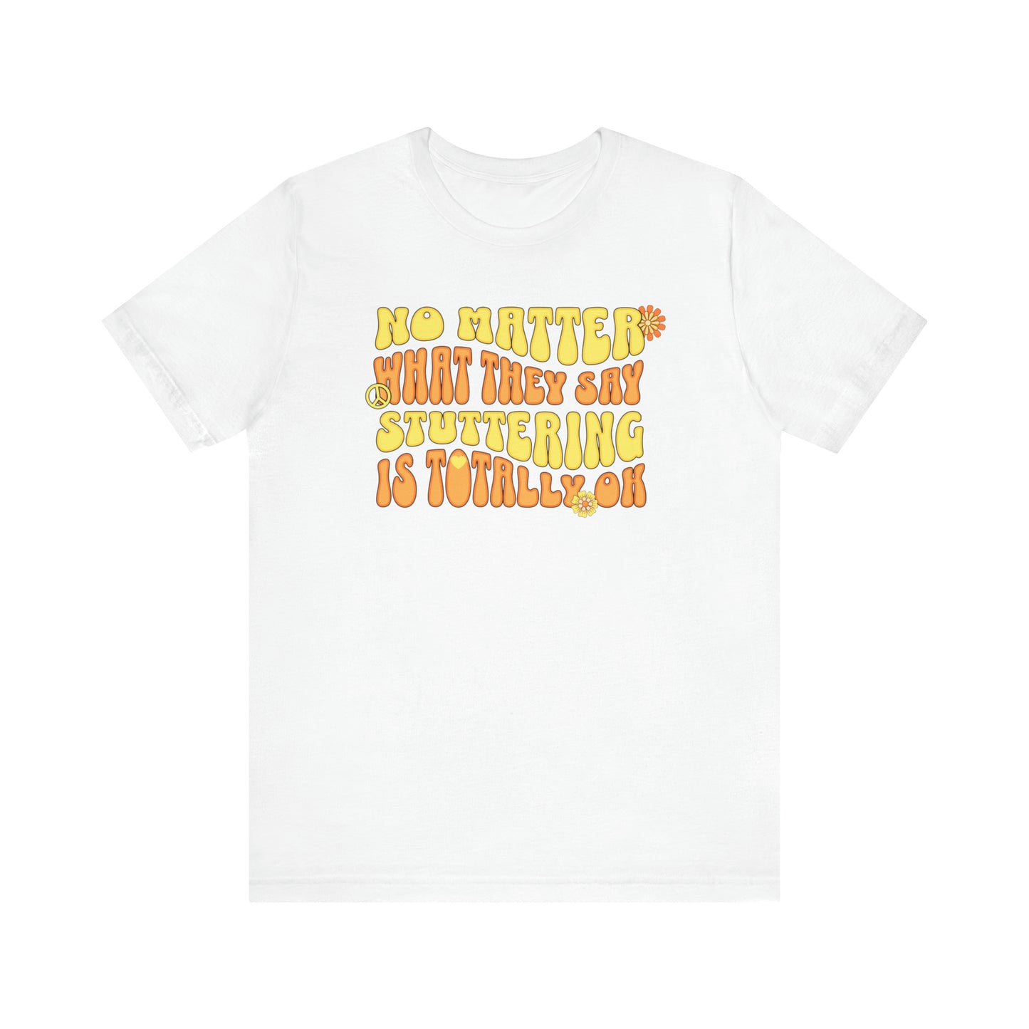 No Matter What They Say Stuttering is OK - Groovy Stuttering Tshirt