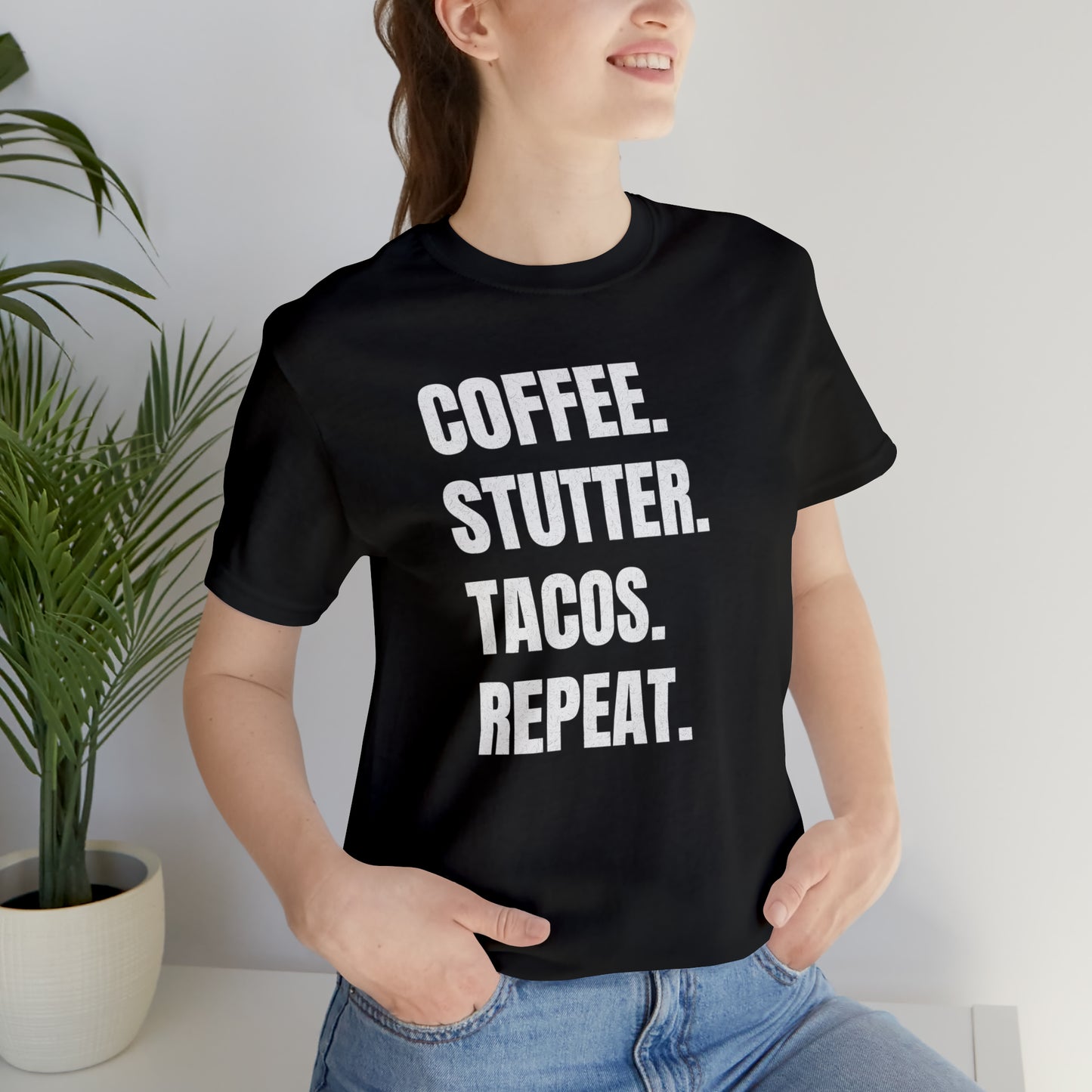 Coffee. Stutter. Tacos. Repeat. T-shirt