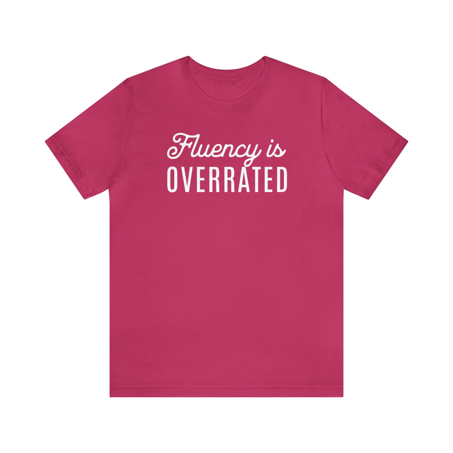 Fluency is Overrated Stuttering Tshirt