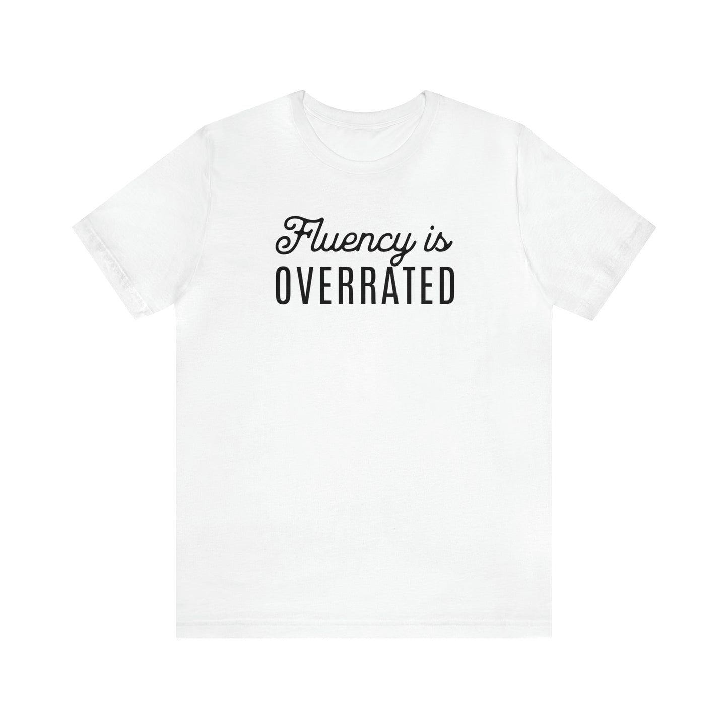 Fluency is Overrated Stuttering Tshirt