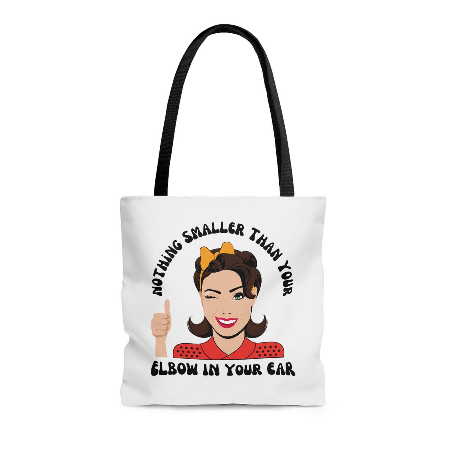 Nothing Smaller Than Your Elbow in Your Ear Tote Bag, 3 sizes