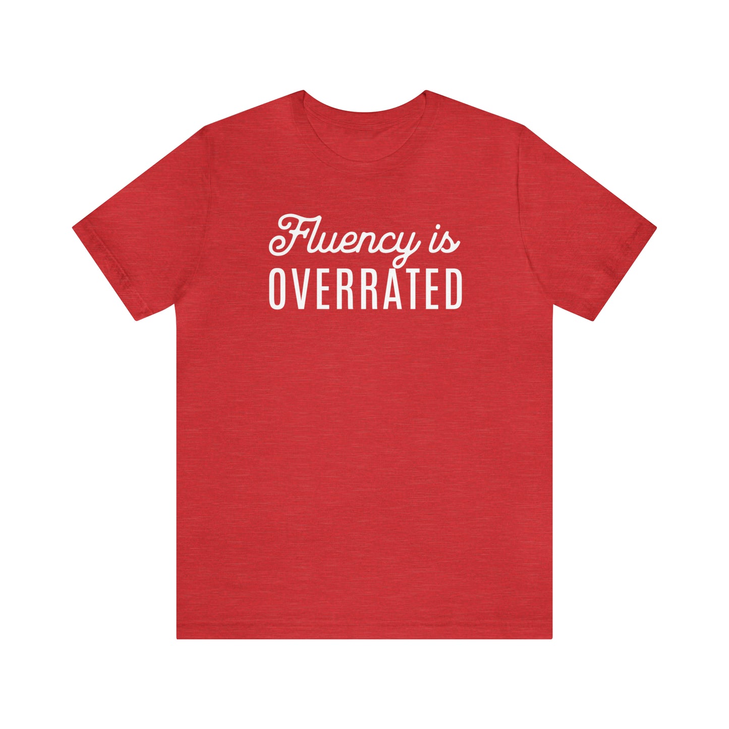 Fluency is Overrated Stuttering Tshirt