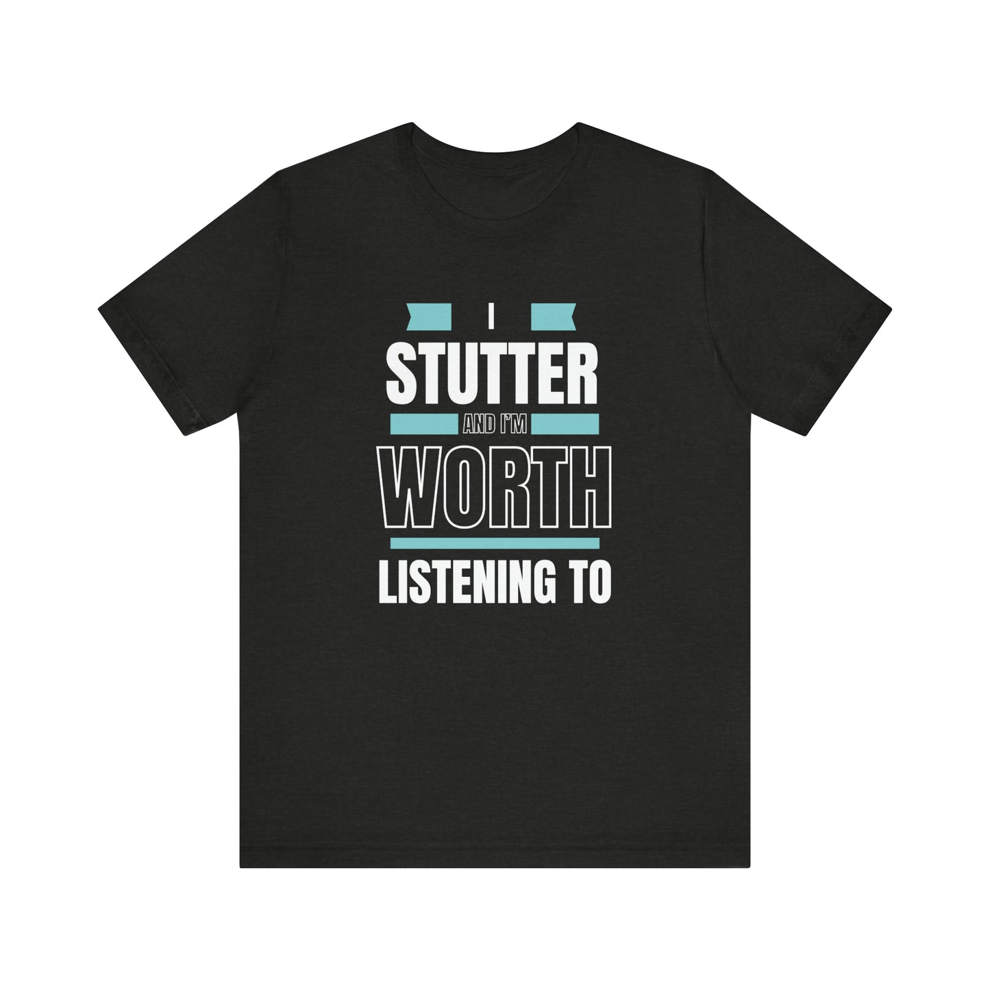 I Stutter and I'm Worth Listening To - Normalize Stuttering Challenge T-Shirt #normalizestutteringchallenge