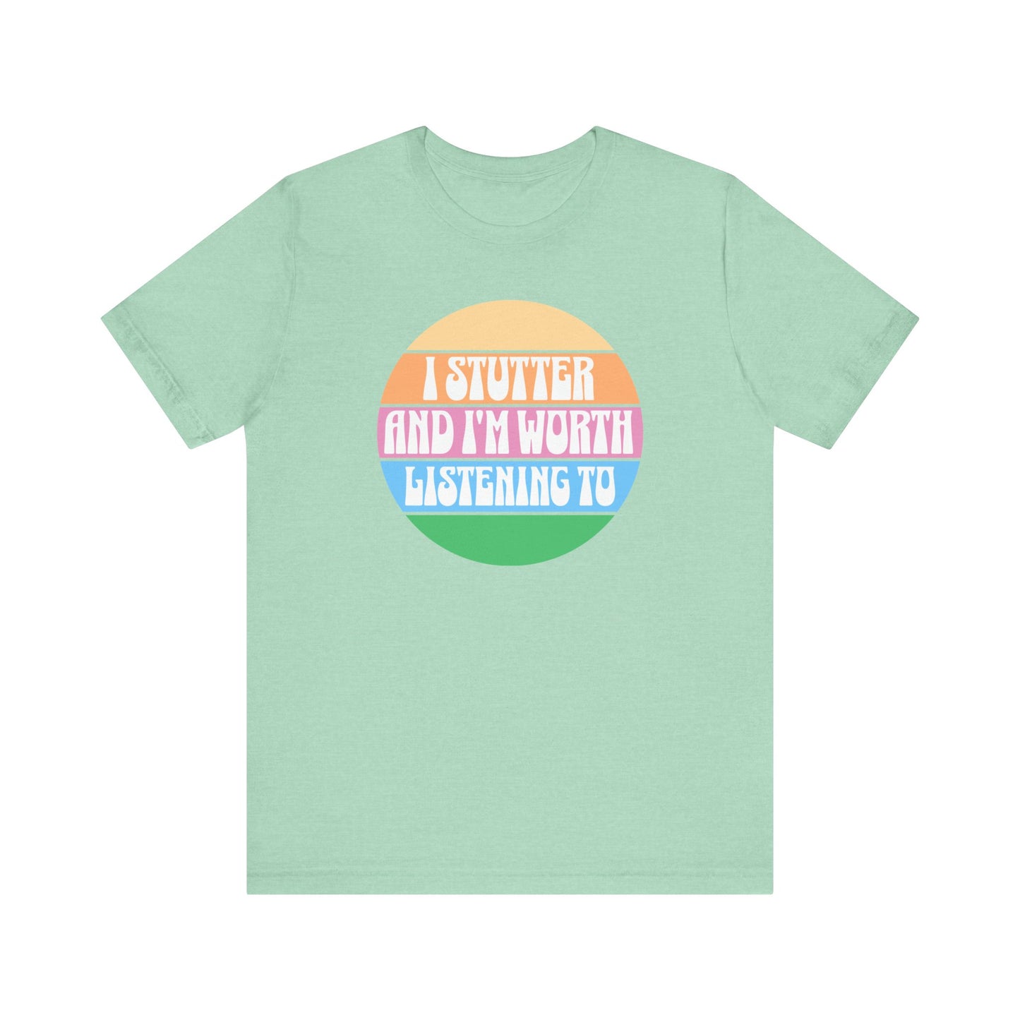 I Stutter and I'm Worth Listening To Tshirt - Normalize Stuttering Challenge