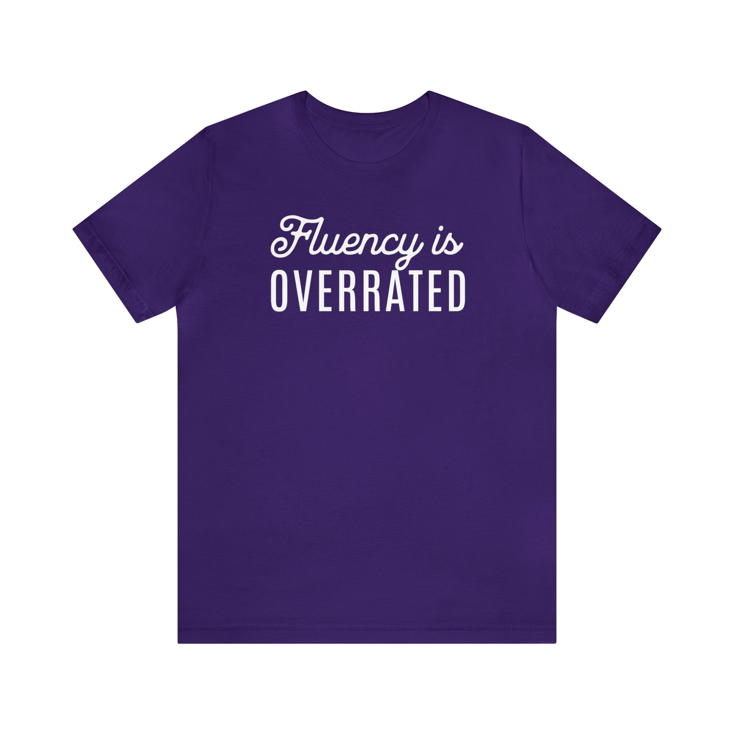 Fluency is Overrated Stuttering Tshirt