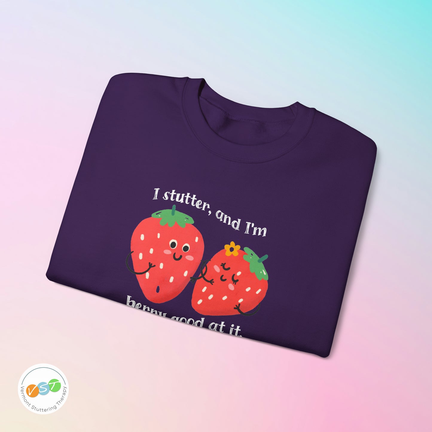 I Stutter and I'm Berry Good at It Strawberry Stuttering Sweatshirt