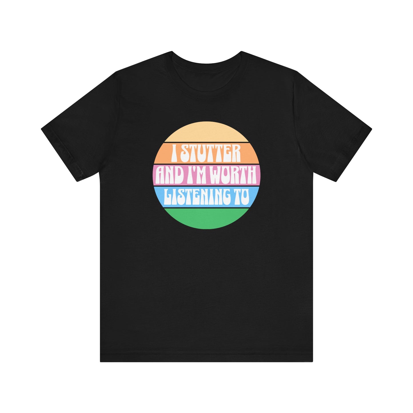 I Stutter and I'm Worth Listening To Tshirt - Normalize Stuttering Challenge