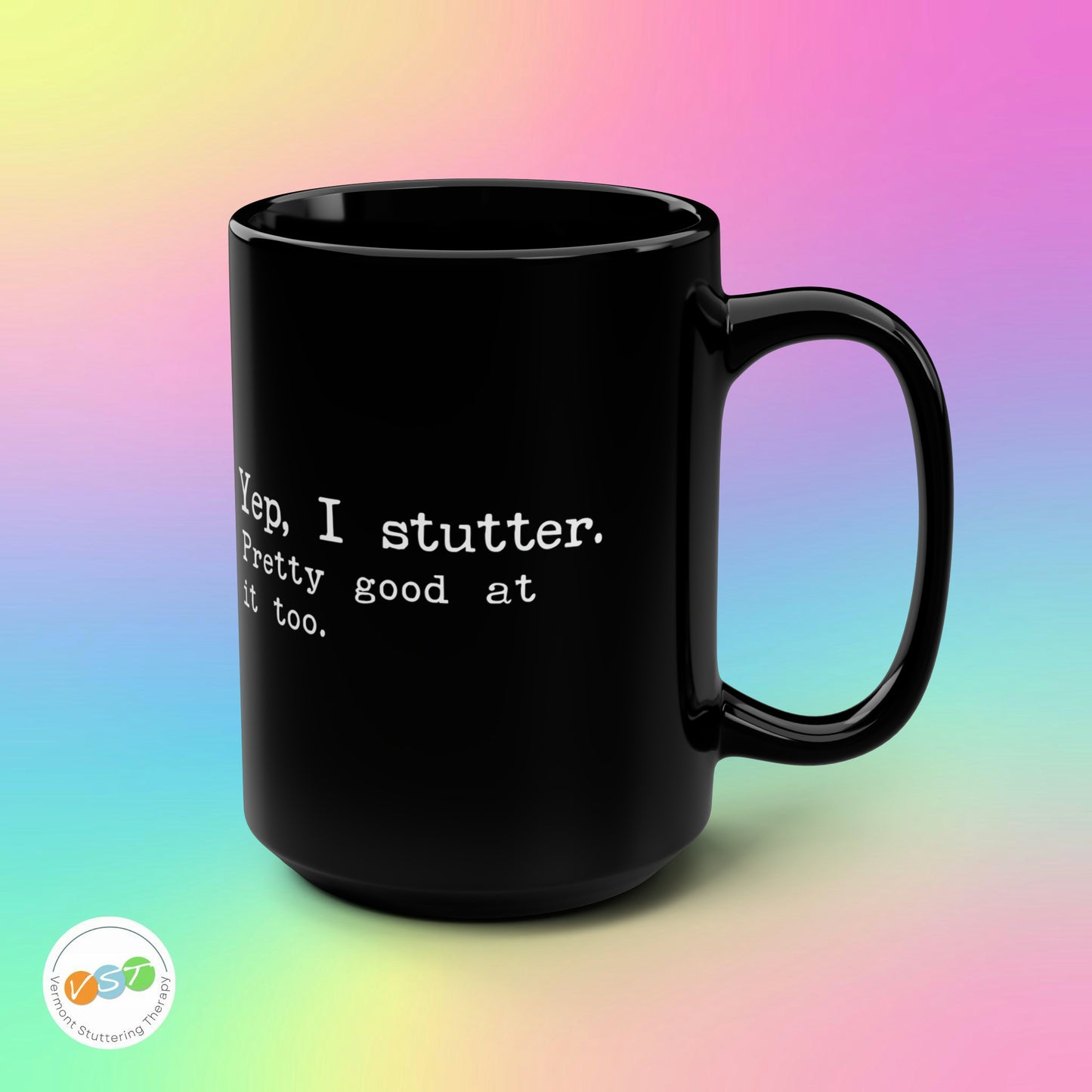 "Yep, I Stutter. Pretty Good at it Too" Black 15 oz Mug