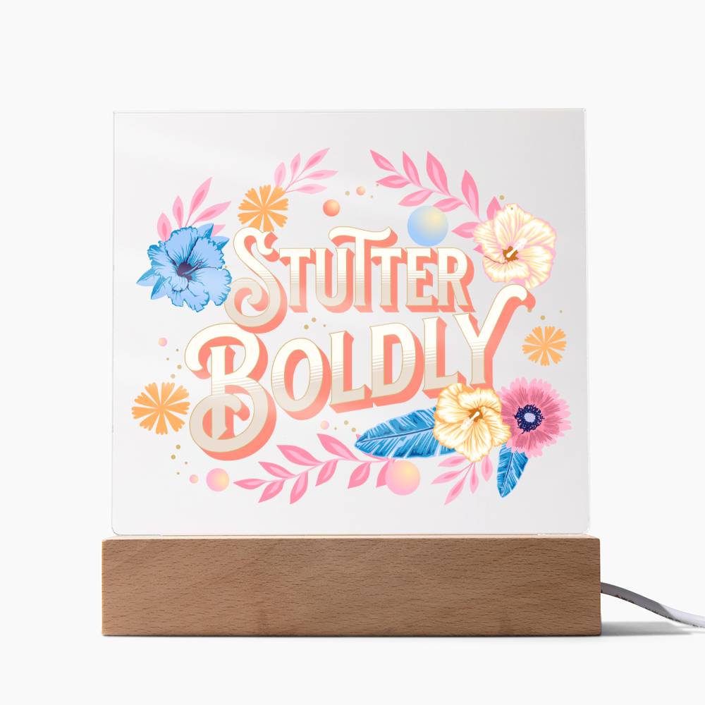 Stutter Boldly Floral Gift for Person Who Stutters  - Square Acrylic Plaque LightStutter Boldly Floral Gift for Person Who Stutters  - Square Acrylic Plaque Light