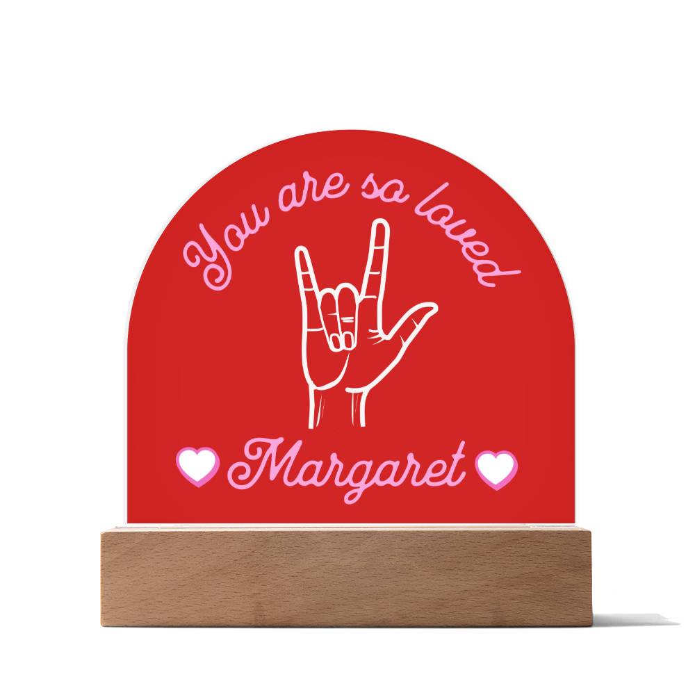 ASL You are So Loved Custom Name Valentine's Day Gift for Her - Dimmable LED Acrylic Dome Plaque