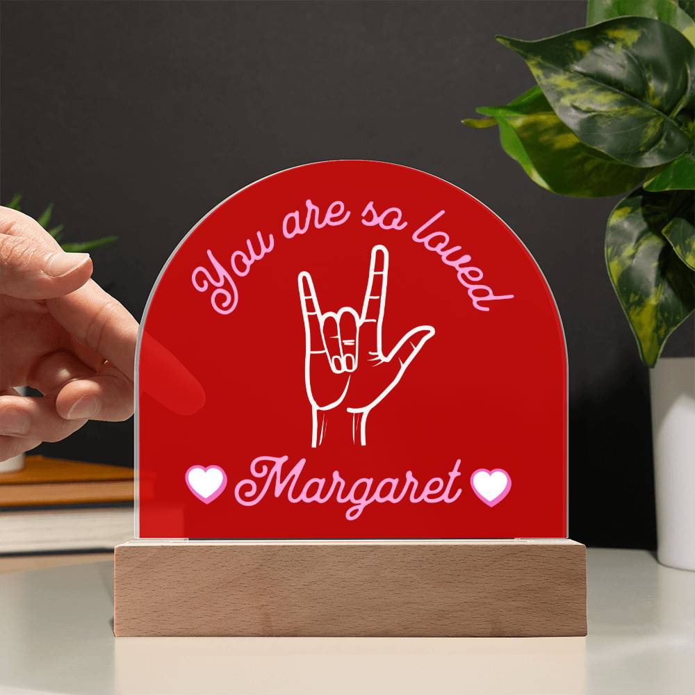 ASL You are So Loved Custom Name Valentine's Day Gift for Her - Dimmable LED Acrylic Dome Plaque