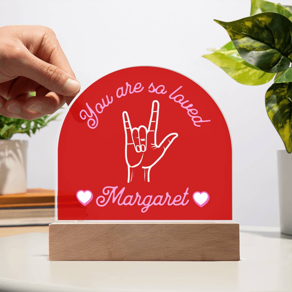 ASL You are So Loved Custom Name Valentine's Day Gift for Her - Dimmable LED Acrylic Dome Plaque