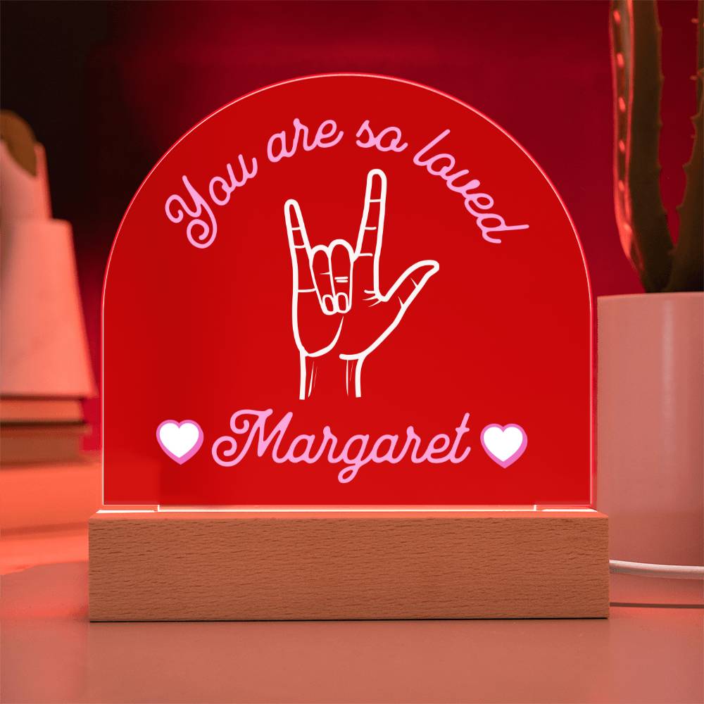 ASL You are So Loved Custom Name Valentine's Day Gift for Her - Dimmable LED Acrylic Dome Plaque