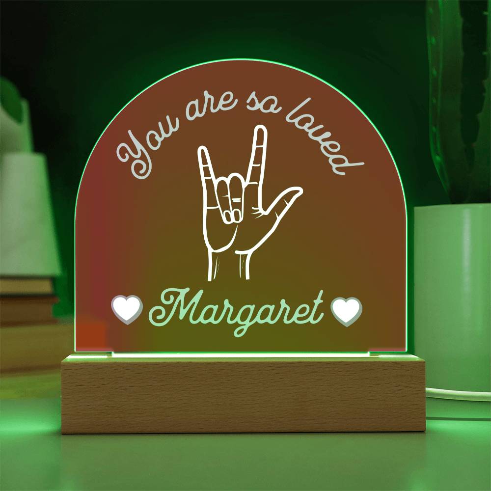 ASL You are So Loved Custom Name Valentine's Day Gift for Her - Dimmable LED Acrylic Dome Plaque