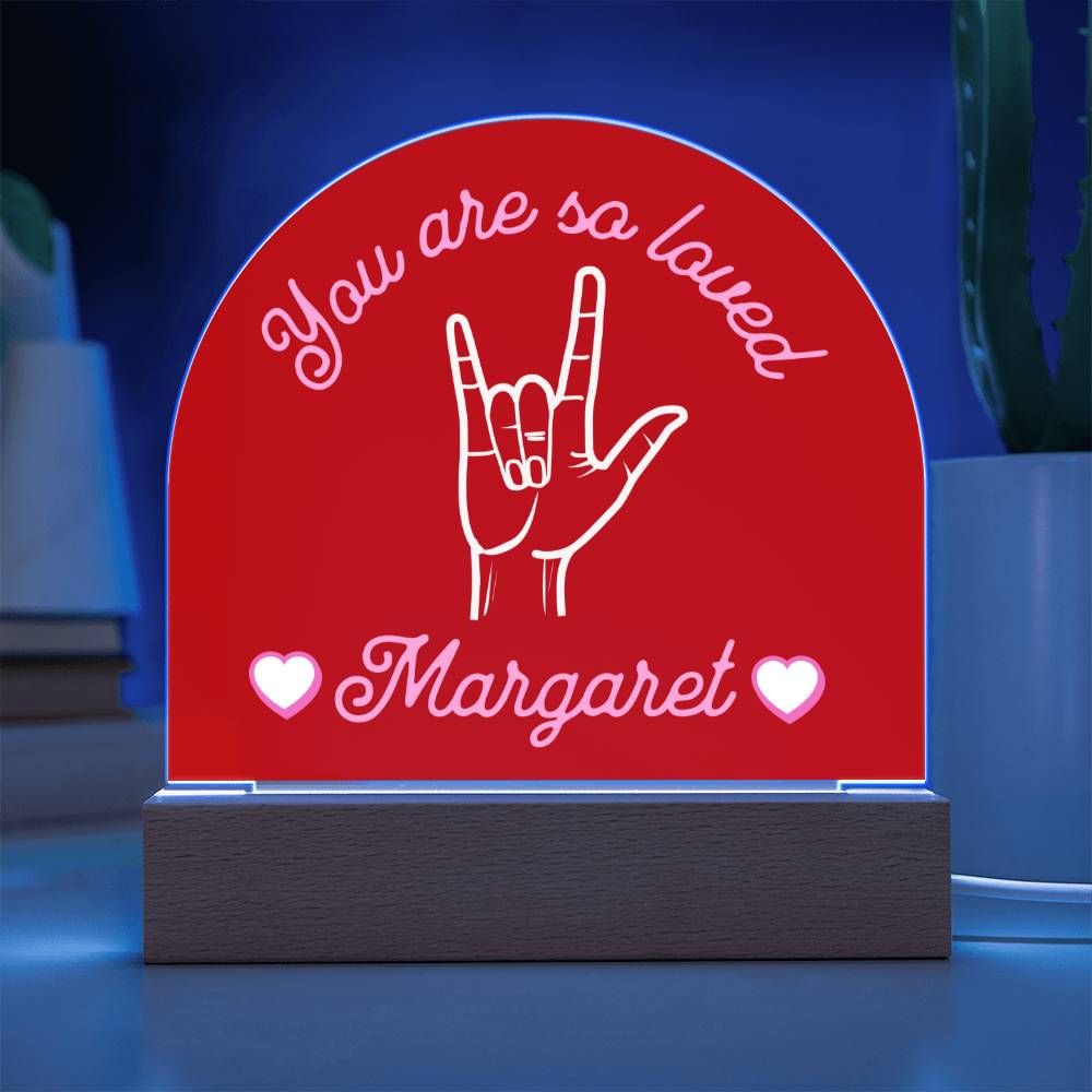 ASL You are So Loved Custom Name Valentine's Day Gift for Her - Dimmable LED Acrylic Dome Plaque