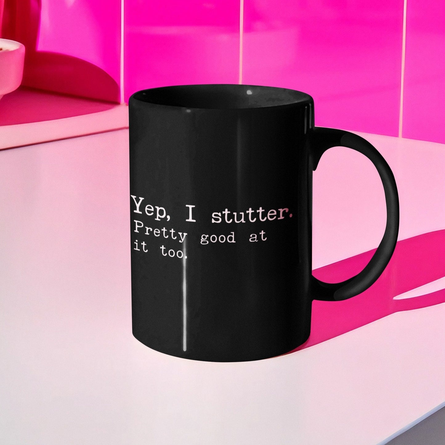 "Yep, I Stutter. Pretty Good at it Too" Black 15 oz Mug