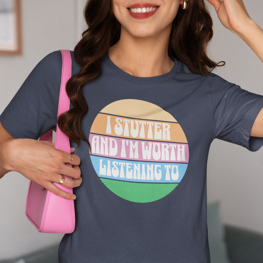 I Stutter and I'm Worth Listening To Tshirt - Normalize Stuttering Challenge