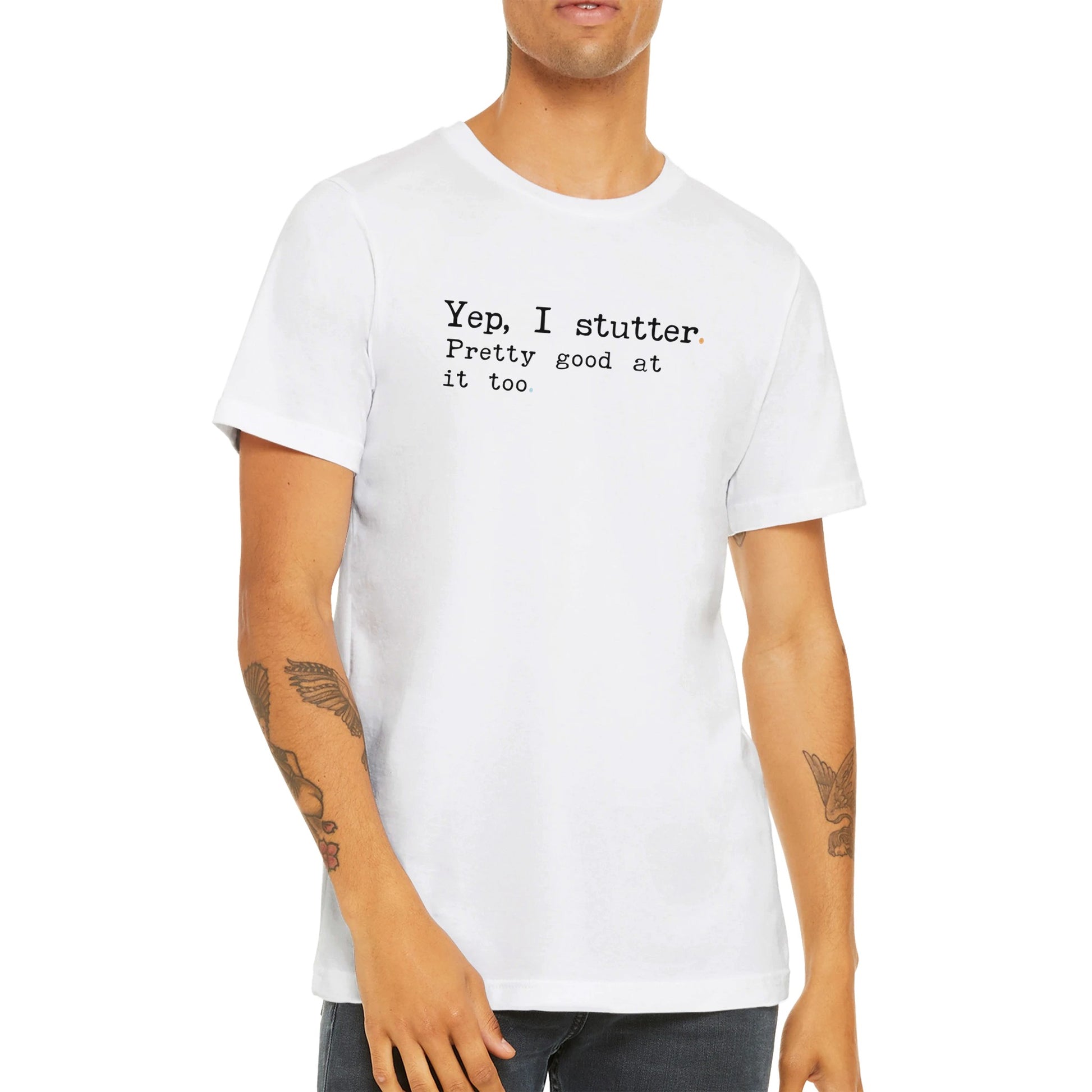 c42a1397-40f3-4f79-b3ee-fae9eeede05bYep I Stutter Pretty Good at it Too - Unisex T-Shirt (International Shipping)