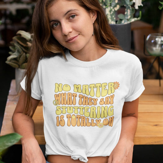 No Matter What They Say Stuttering is OK - Groovy Stuttering Tshirt