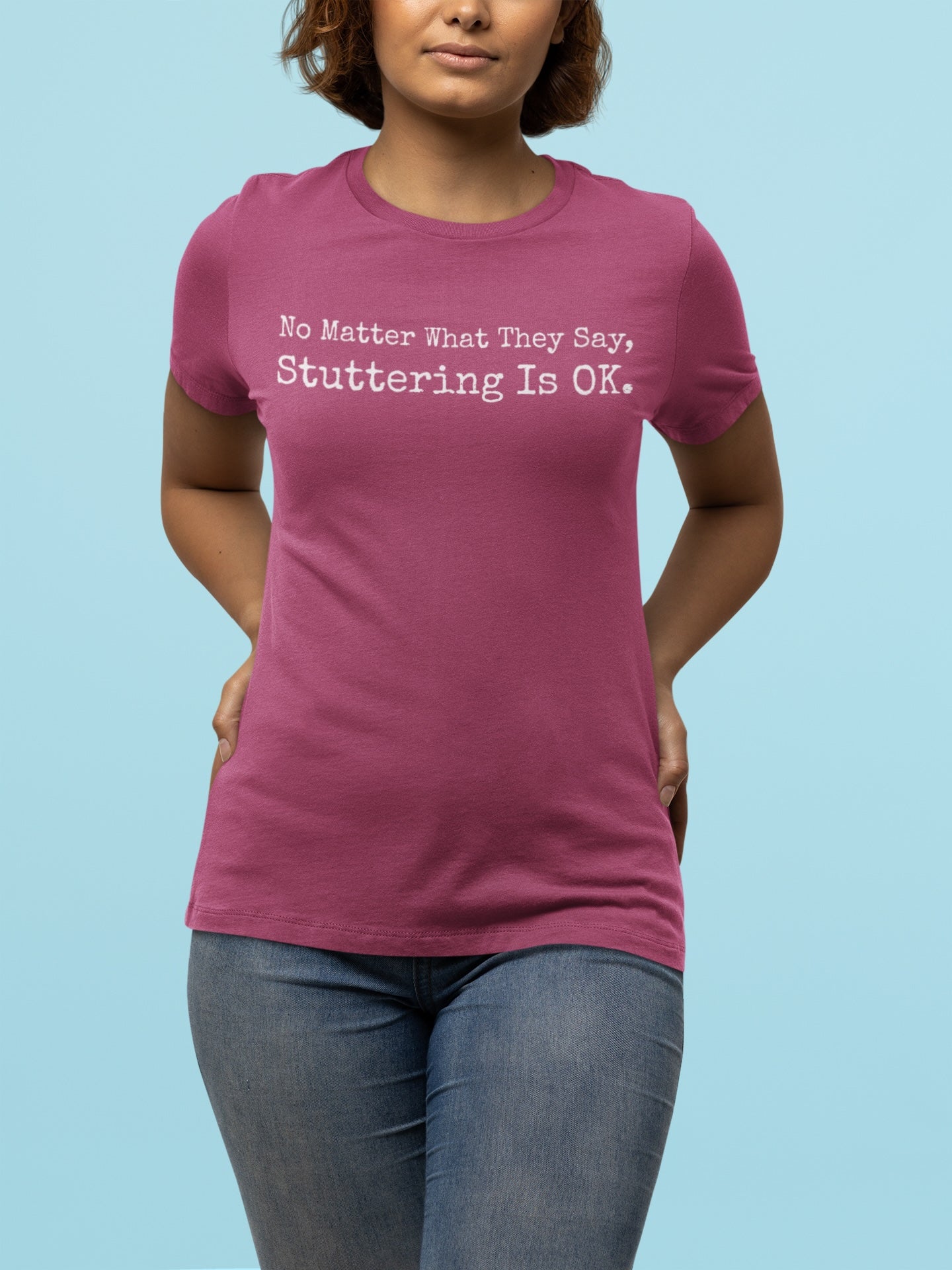 No Matter What They Say, Stuttering is OK - Minimalist Stutter Shirt