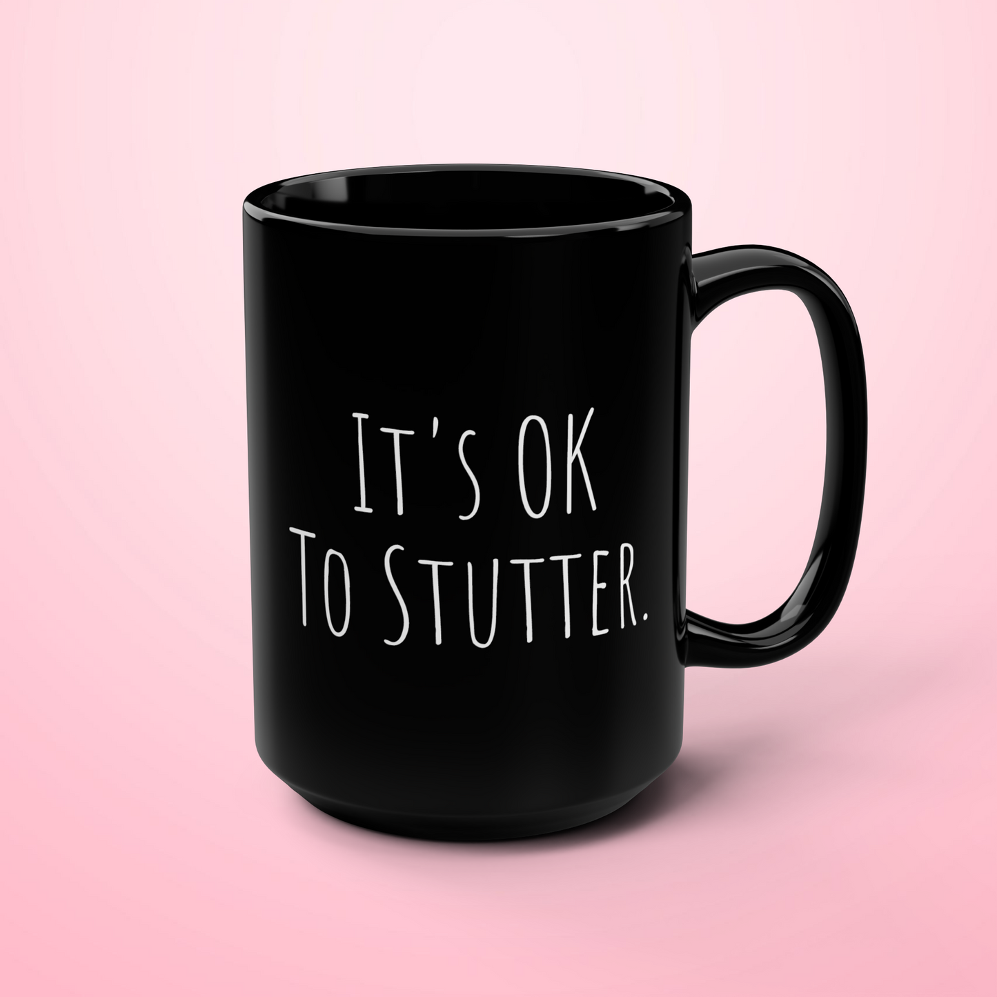 It's OK to Stutter Minimalist 15 oz Mug, Black or White