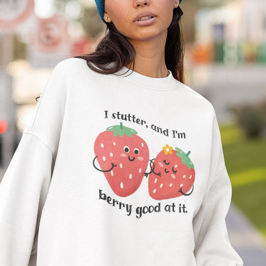 I Stutter and I'm Berry Good at It Strawberry Stuttering Sweatshirt