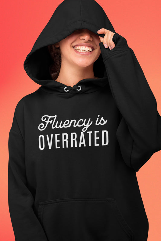 Fluency is Overrated Stuttering Hoodie