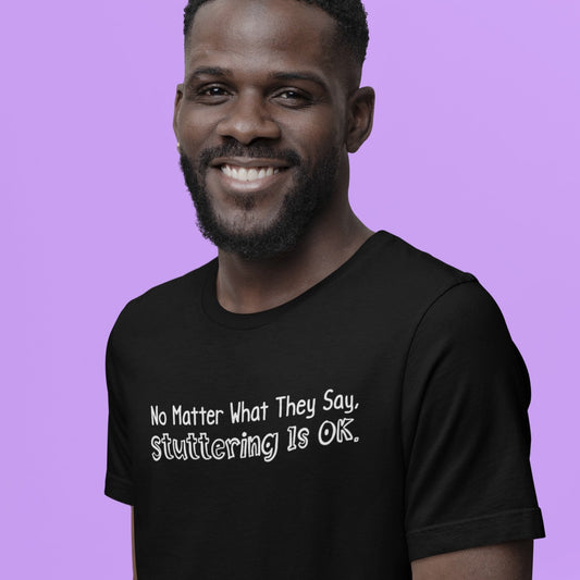 No Matter What They Say Stuttering is OK - Groovy Stuttering Tshirt