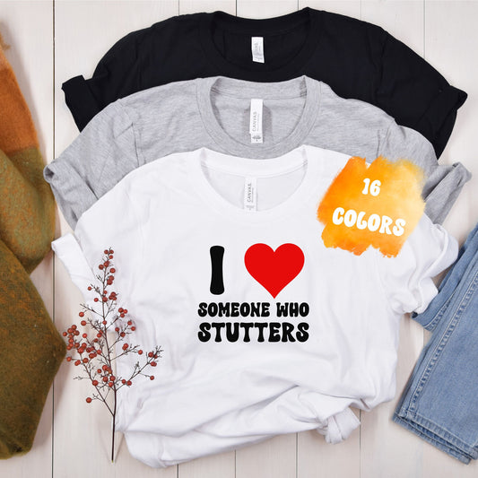 I Love Someone Who Stutters Unisex T-Shirt