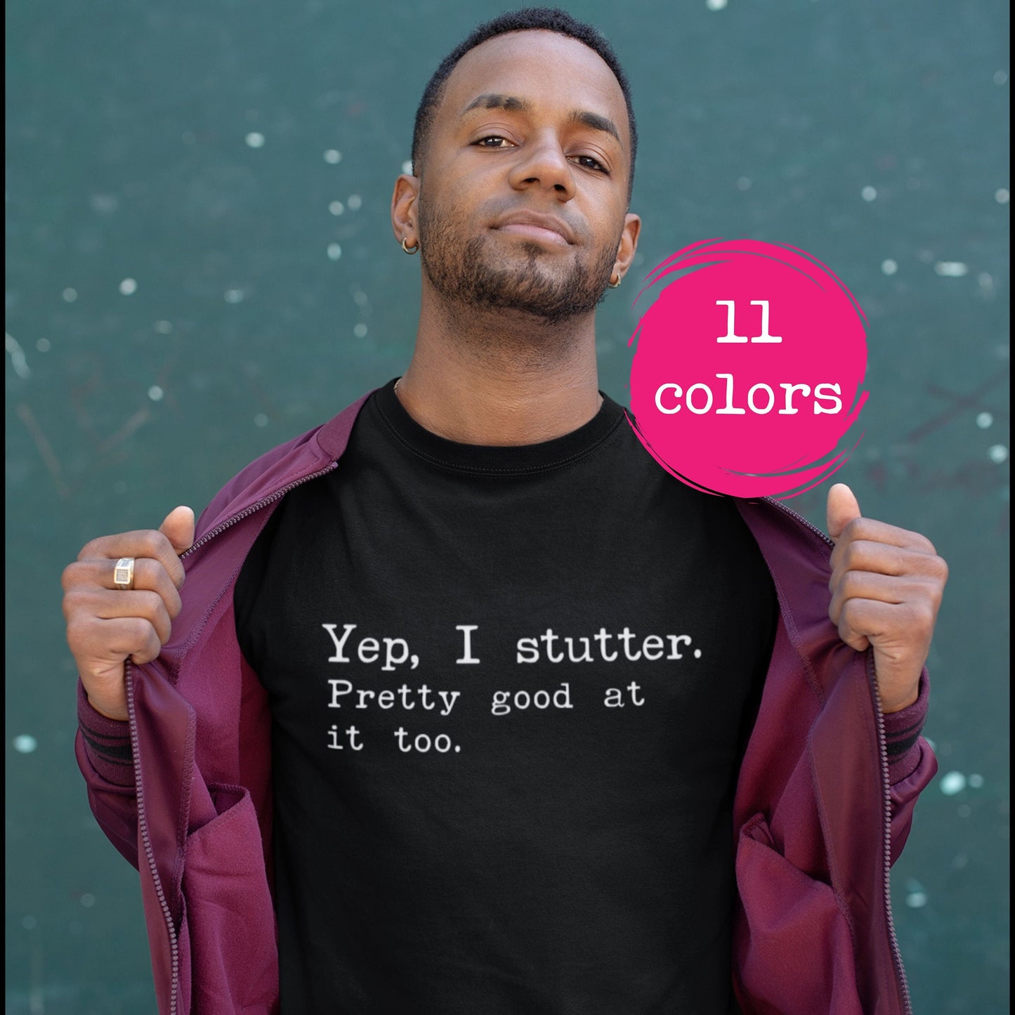 Yep I Stutter. Pretty Good At It Too - Unisex T-Shirt