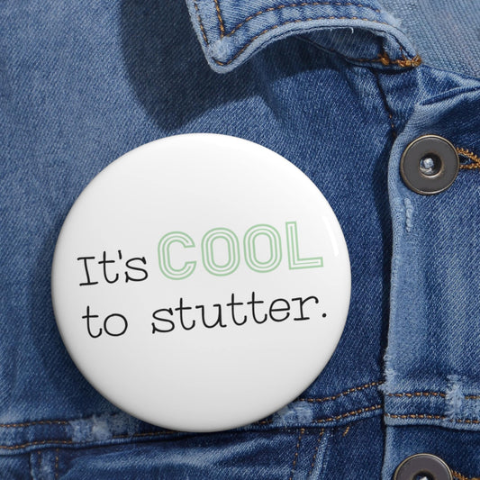It's Cool To Stutter Pin Button 1.25" 2.25" or 3"