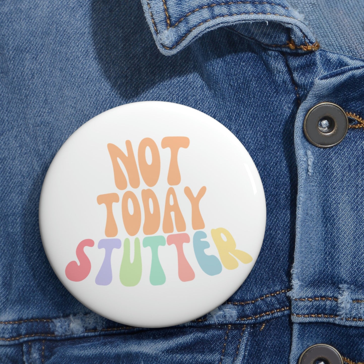 Not Today Stutter Pin Button 1.25" 2.25" or 3"