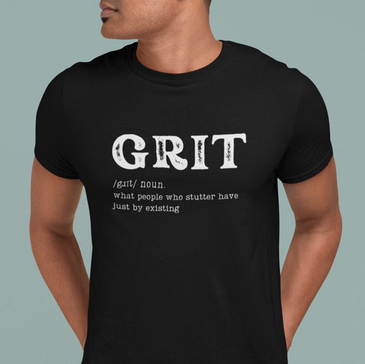 Grit: What People Who Stutter Have Just By ExistingT-shirt