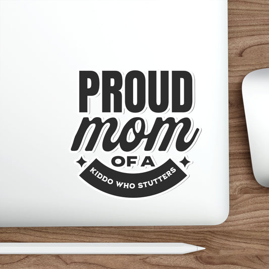 Proud Mom of Kiddo Who Stutters Sticker 2", 3", 4", 5" or 6"