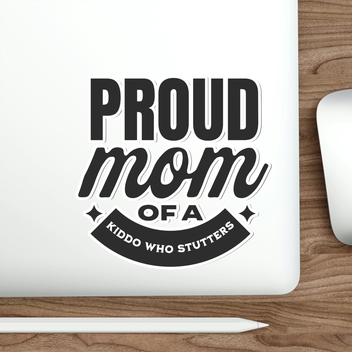 Proud Mom of Kiddo Who Stutters Sticker 2", 3", 4", 5" or 6"