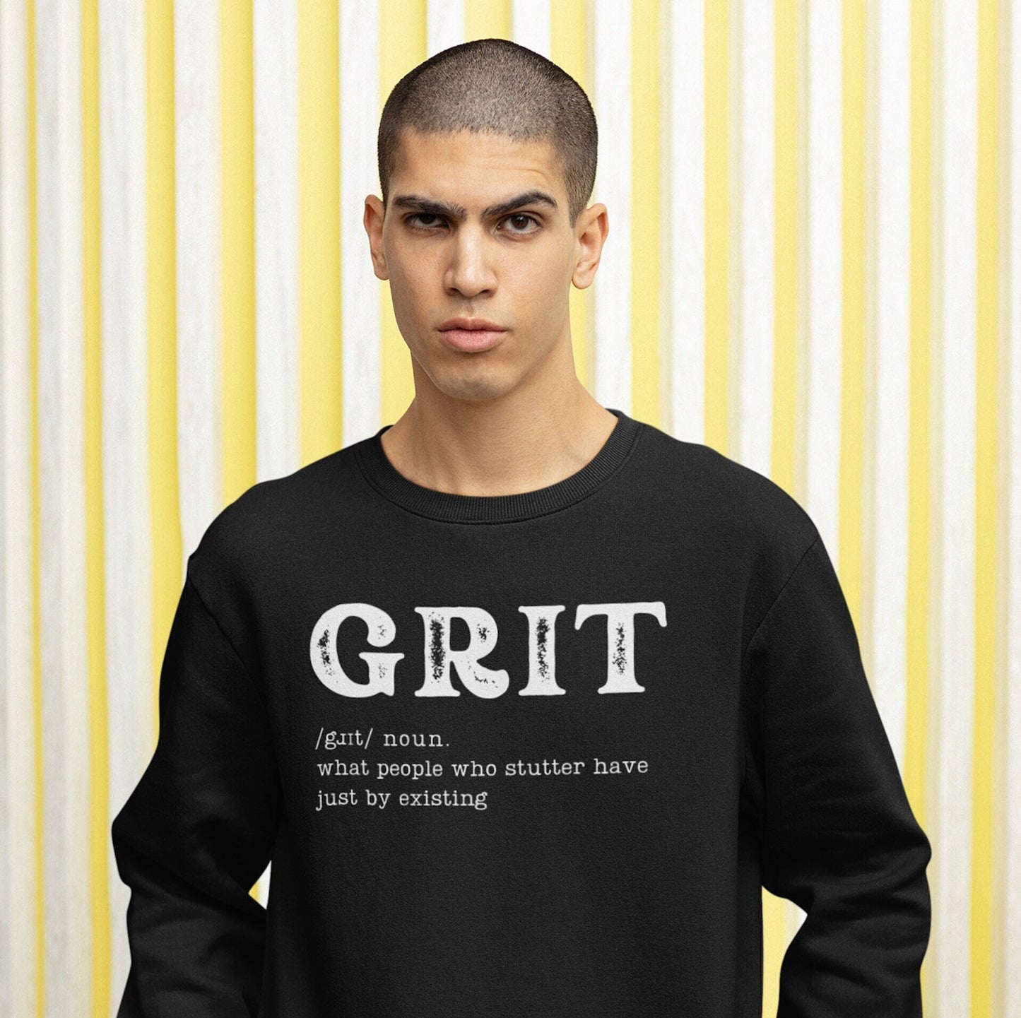 Grit: What People Who Stutter Have Just By Existing Sweatshirt