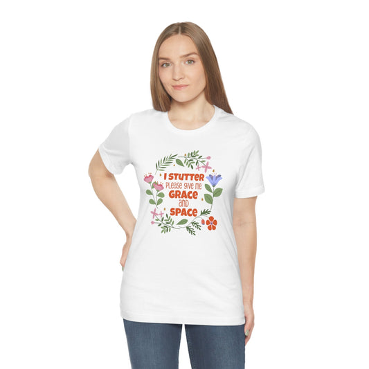 I Stutter, Please Give be Grace and Space Floral T-shirt