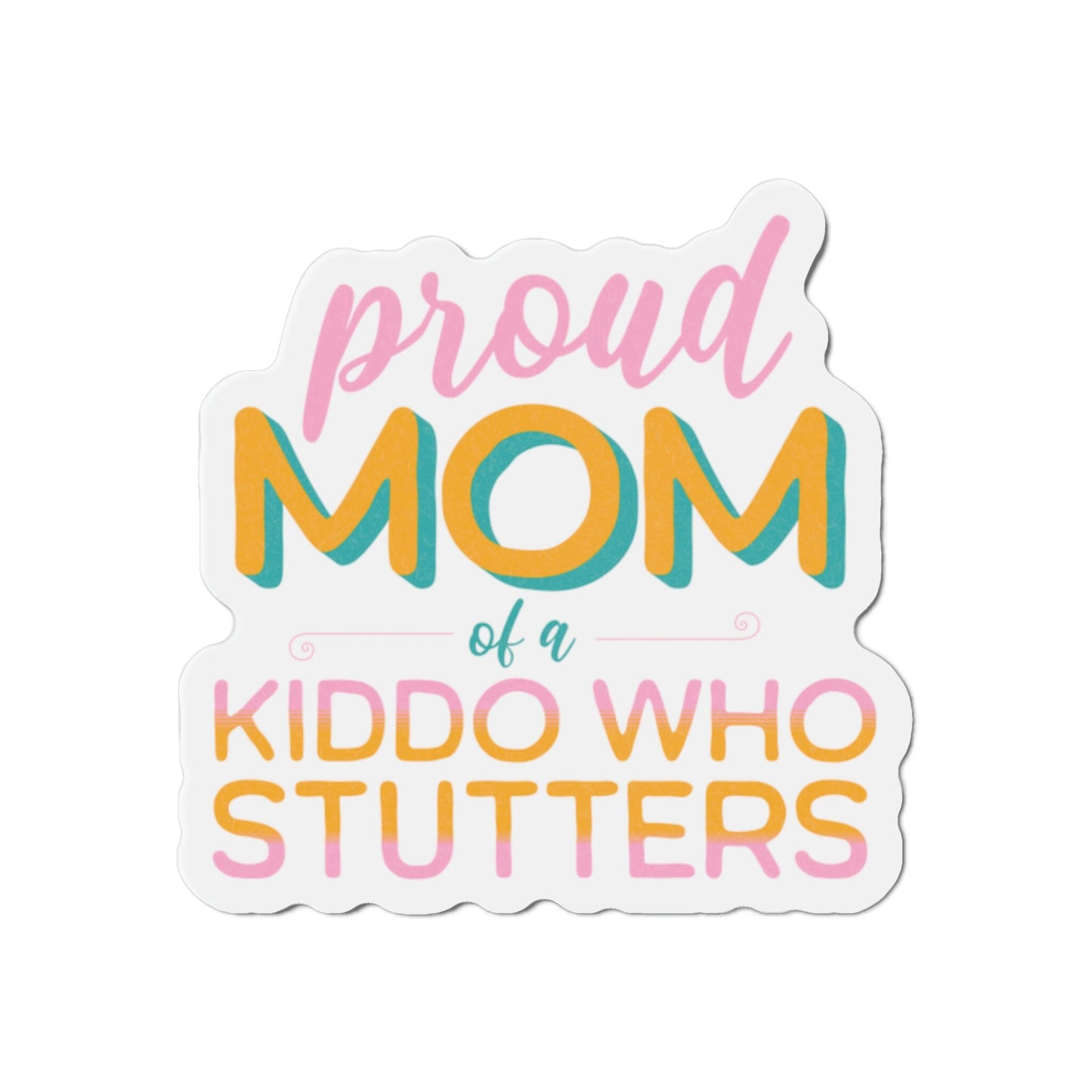 Proud Mom of a Kiddo Who Stutters Magnet