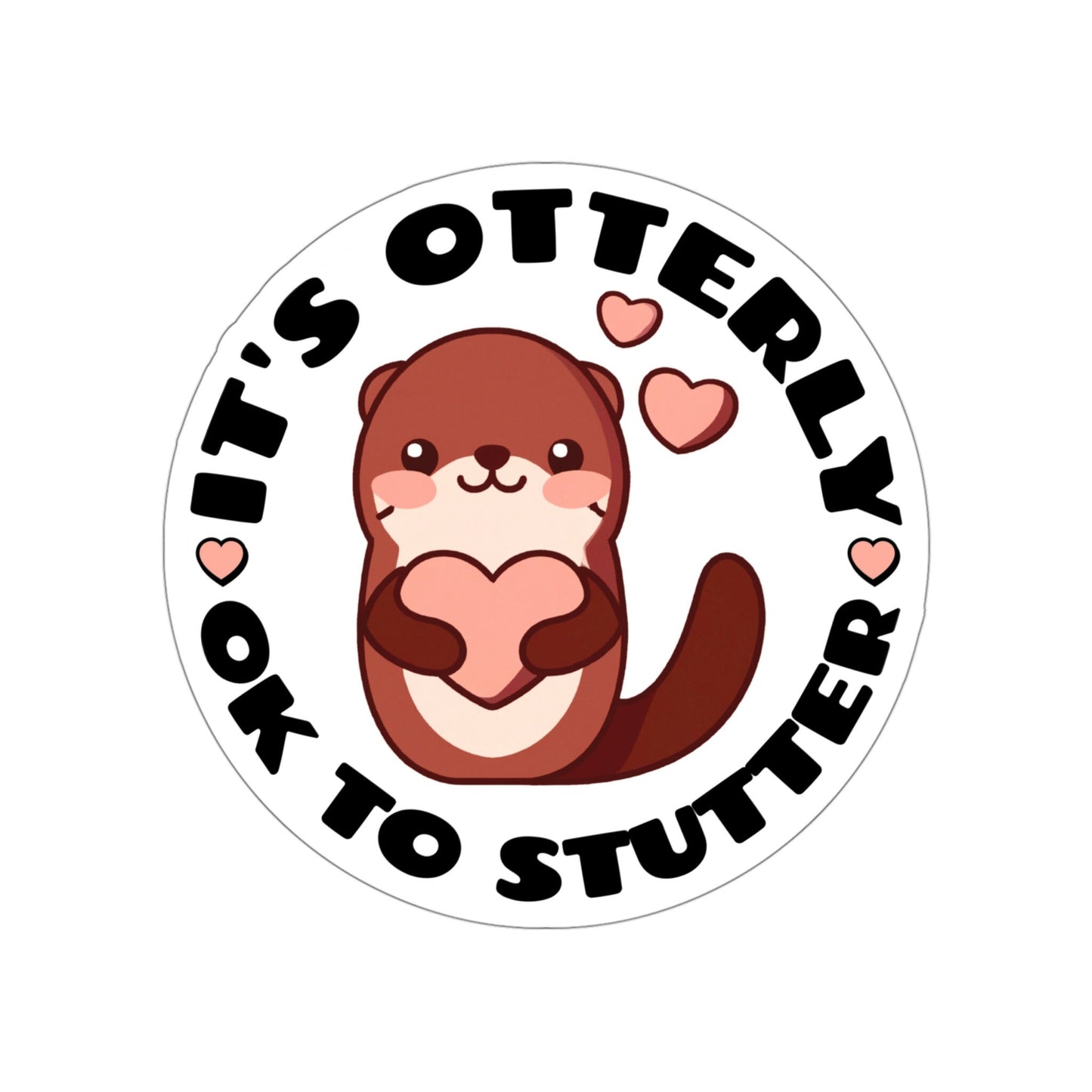 It's Otterly OK to Stutter Sticker, 2", 3", 4" or 5"