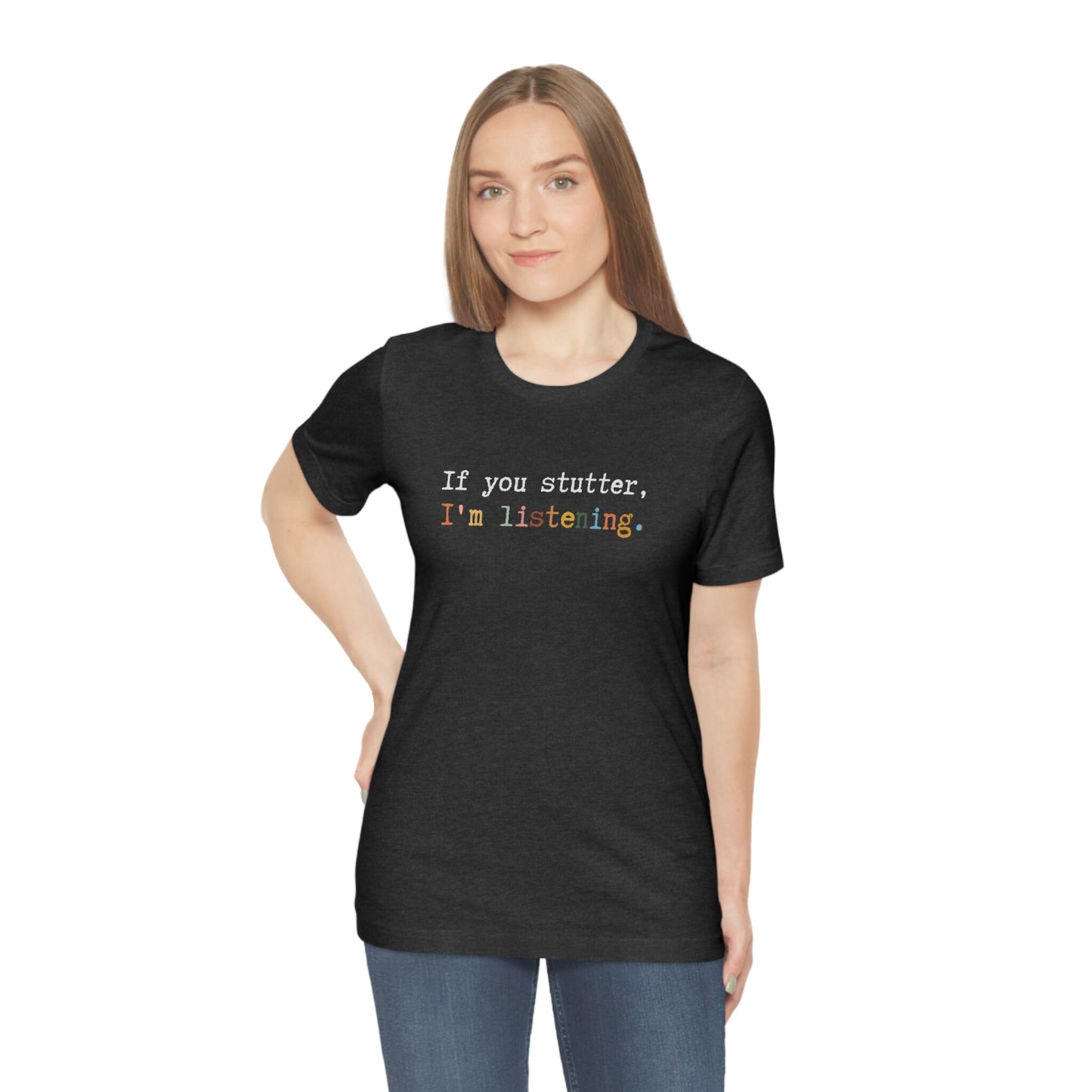 If You Stutter I'm Listening Unisex T-shirt