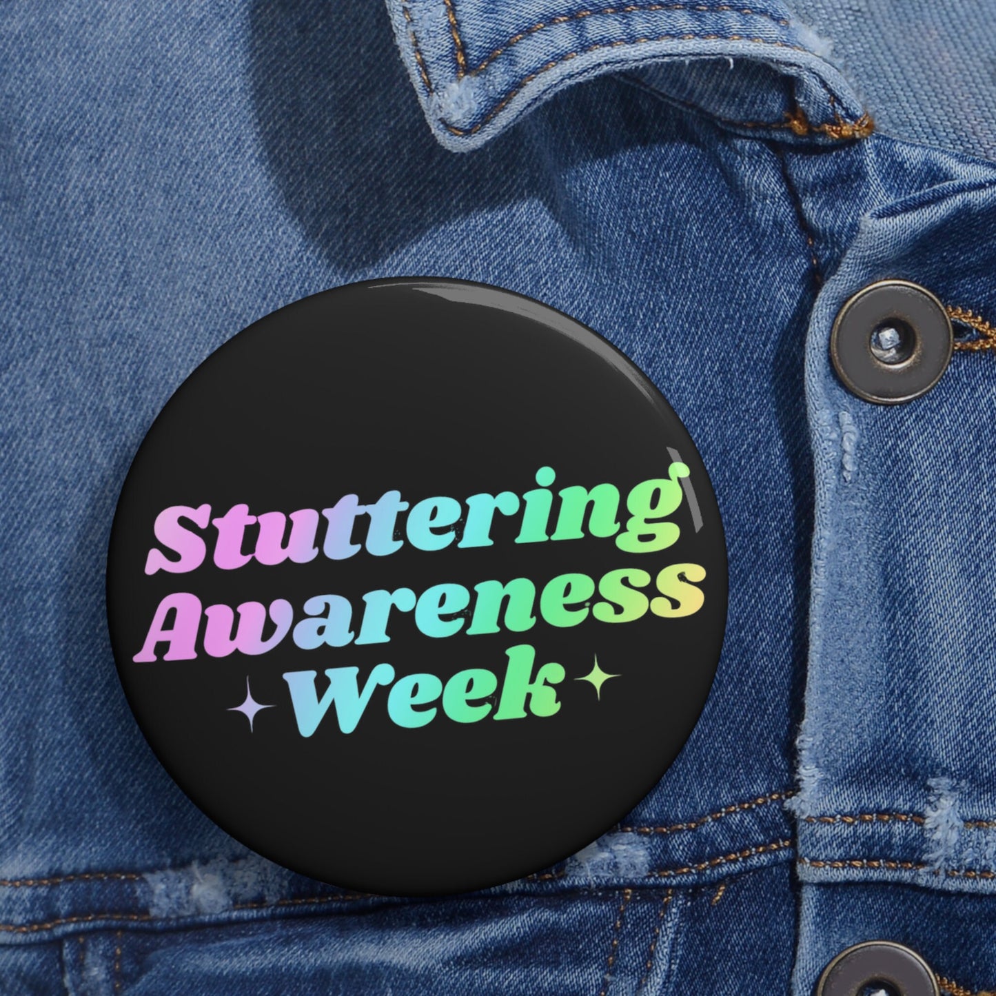 Stuttering Awareness Week Pin 1.25" 2.25" or 3"