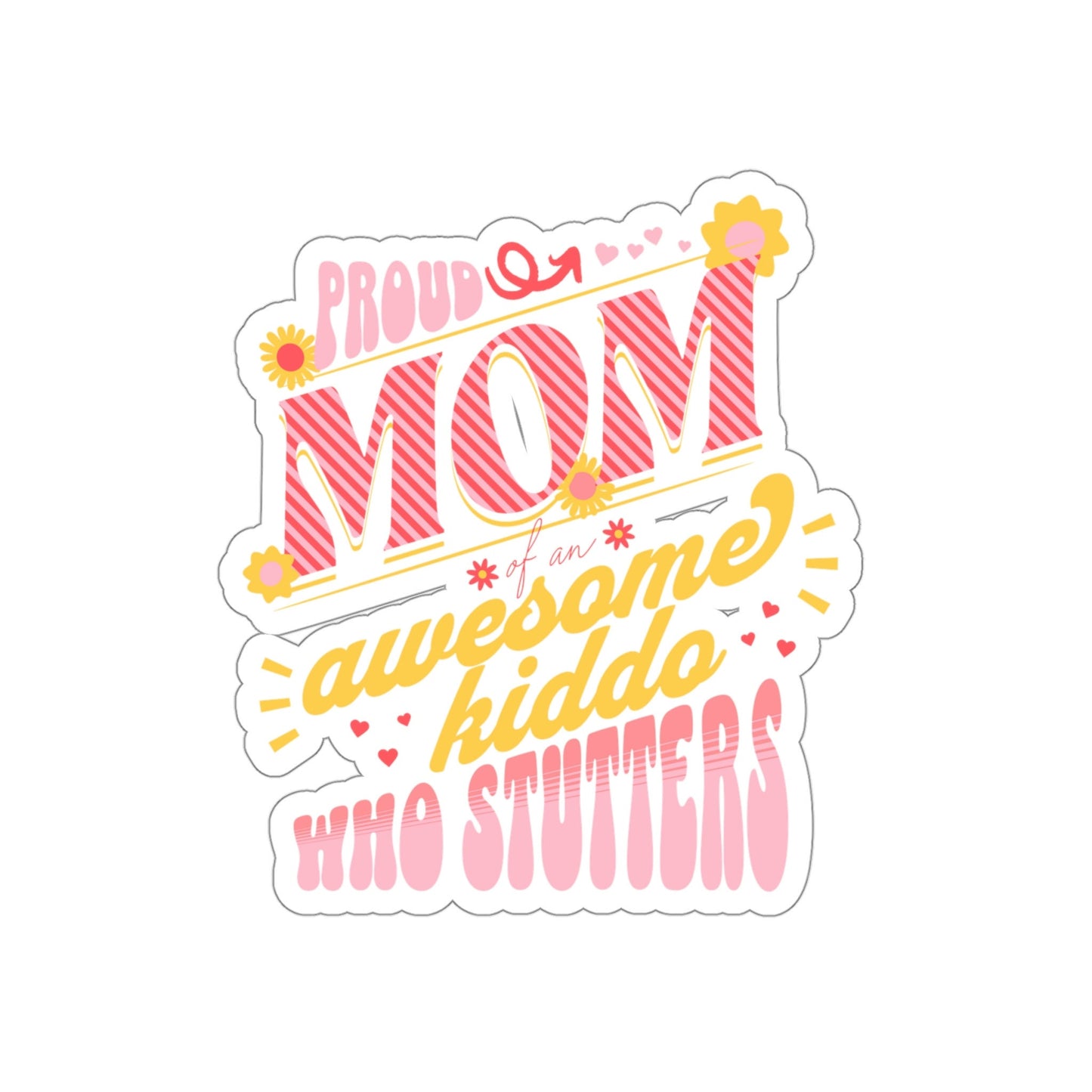 Proud Mom of Awesome Kiddo Who Stutters Sticker, 2", 3", 4", 5"