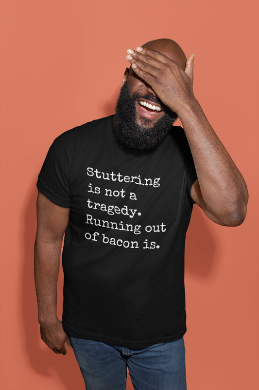 Funny Stuttering is Not a Tragedy, Running Out of Bacon Is T-shirt