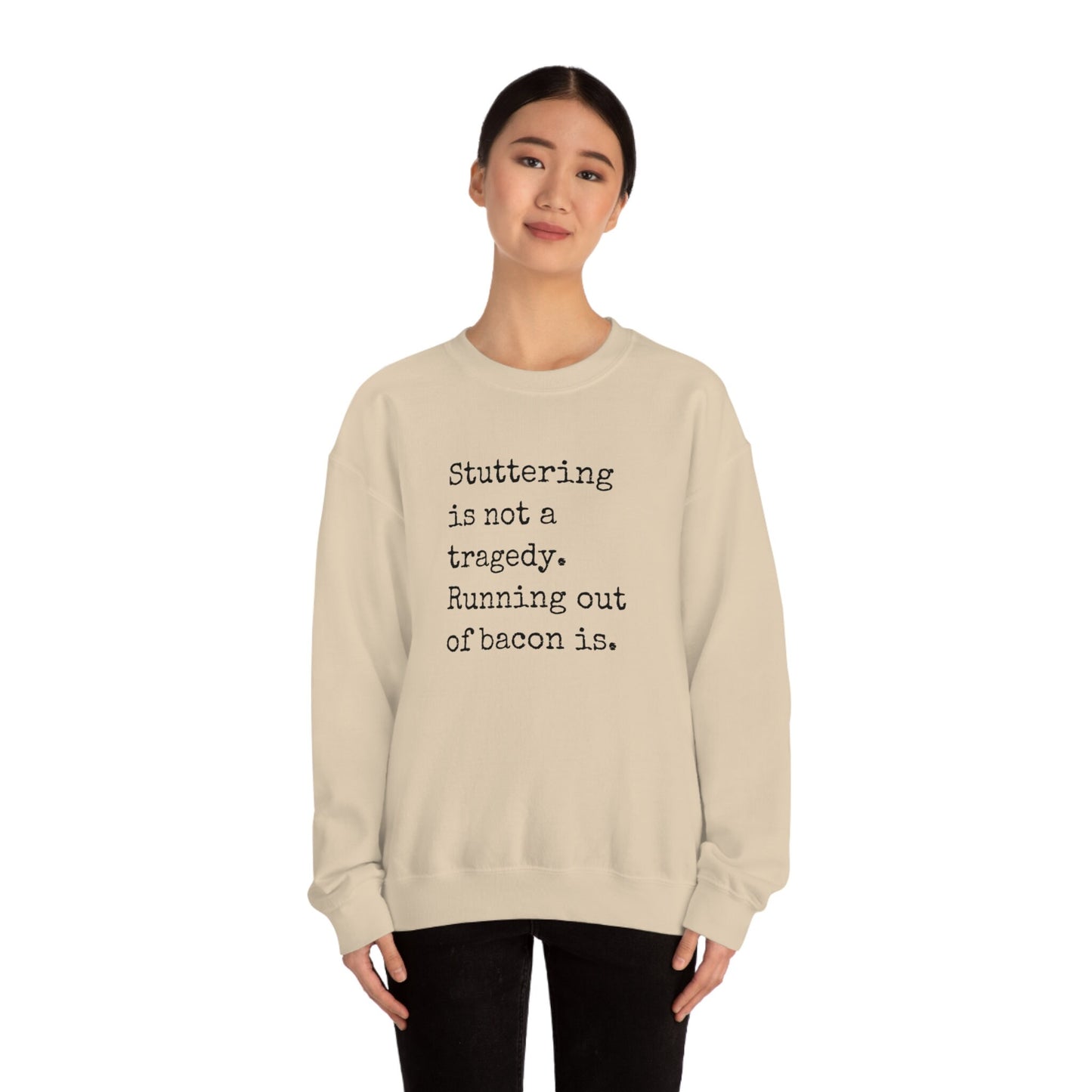 Stuttering is Not a Tragedy, Running out of Bacon Is Sweatshirt