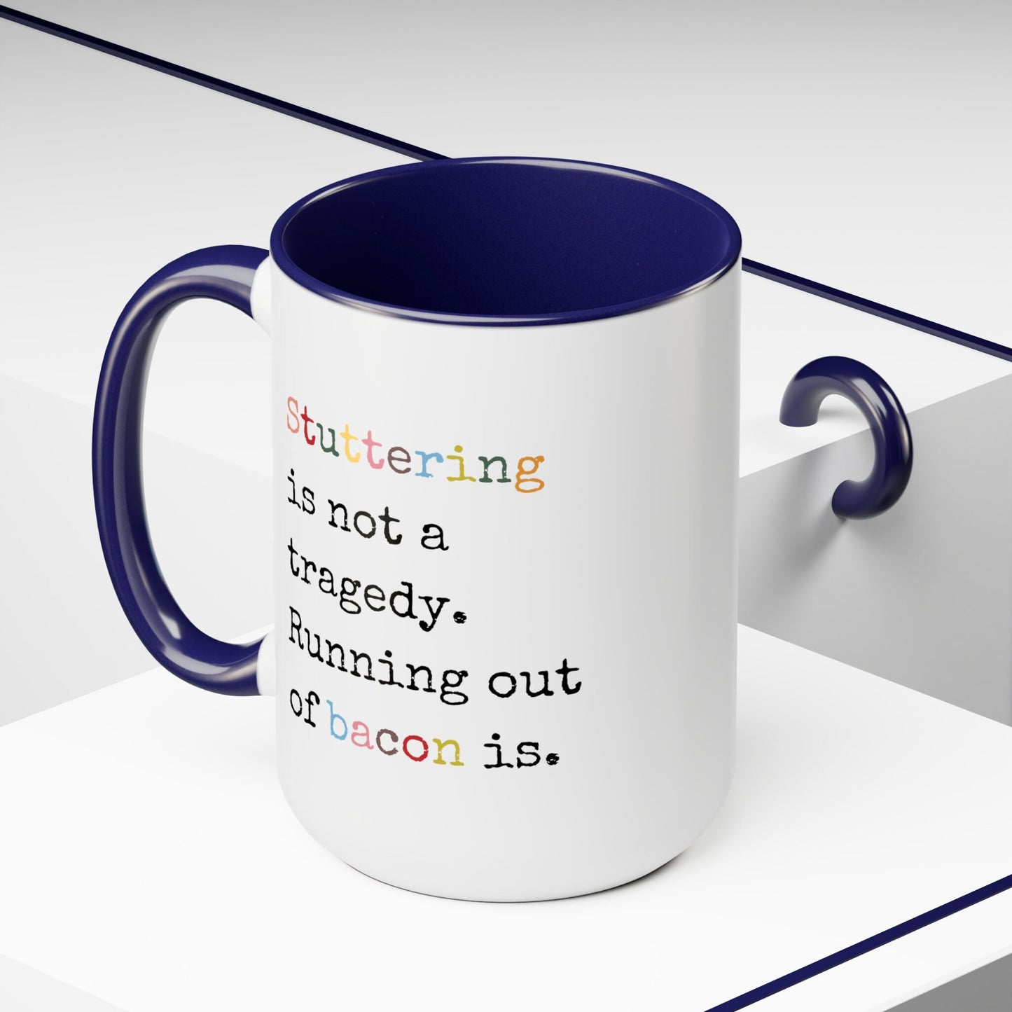 Stuttering Isn't a Tragedy, Running out of Bacon Is Stutter Mug, 15oz