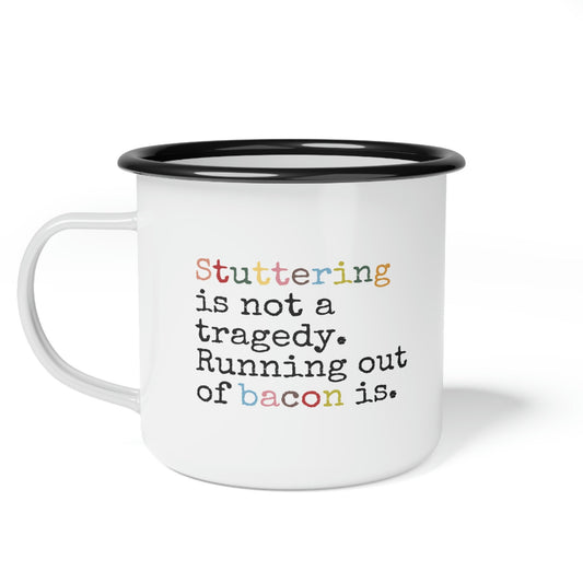 Stuttering is not a Tragedy, Running out of Bacon Is 12 oz Enamel Mug