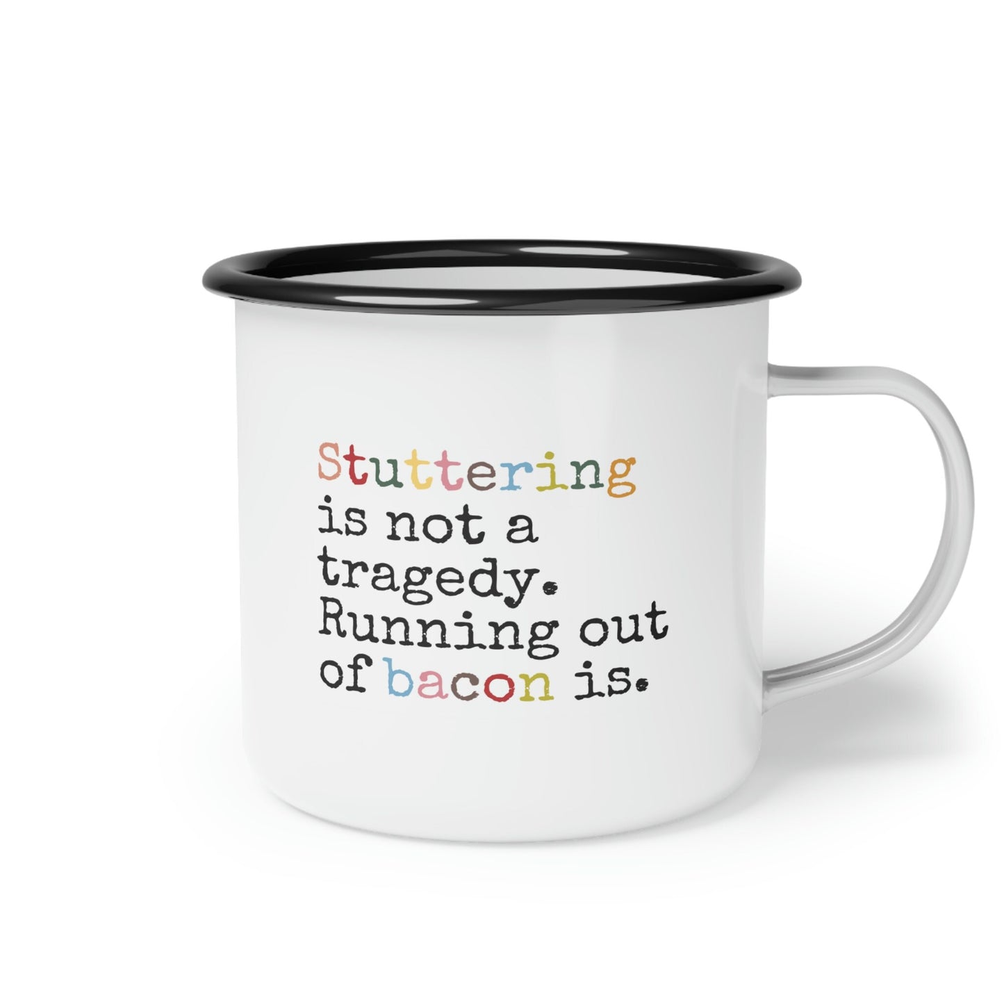 Stuttering is not a Tragedy, Running out of Bacon Is 12 oz Enamel Mug